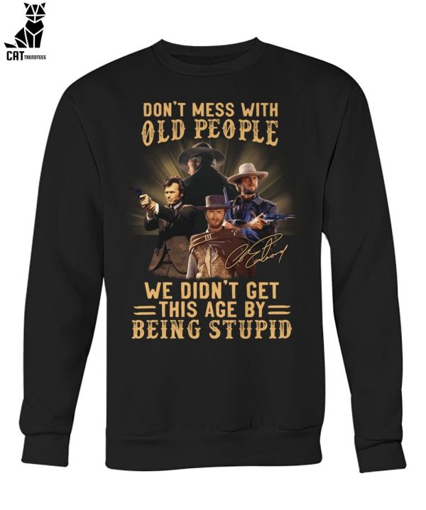 Don’t Mes With Old People We Didn’t Get This Age By Being Stupid Unisex T-Shirt