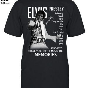 Elvis Presley Can’t Help Falling In Love Lyrics Thank You For The Music And Memories Unisex T-Shirt