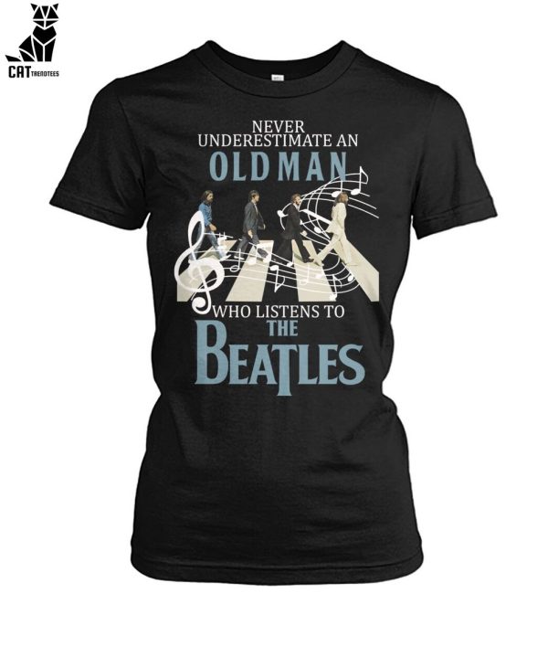 Never Underestimate An Old Man Who Listens To The Beatles Unisex T-Shirt