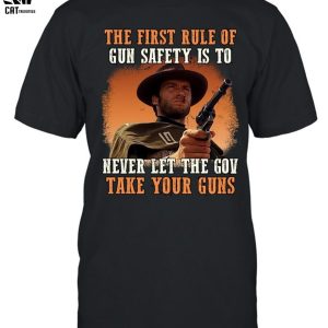 The First Rule Of Gun Safety Is To Never Let The GoV Take Your Guns Unisex T-Shirt