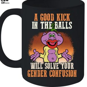 A Good Kick In The Balls Will Solve Your Gender Confusion Unisex T-Shirt
