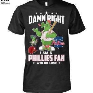 Damn Right I Am A Phillies Fan Win Or Lose Unisex T-Shirt