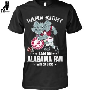 Damn Right I Am An Alabama Fan Win Or Lose Unisex T-Shirt