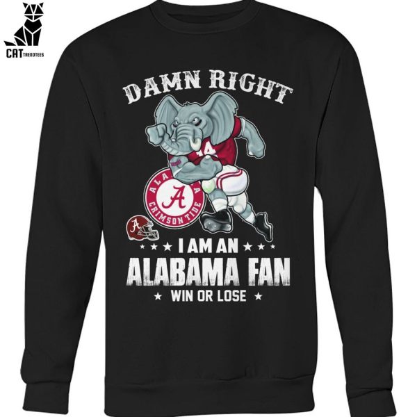 Damn Right I Am An Alabama Fan Win Or Lose Unisex T-Shirt