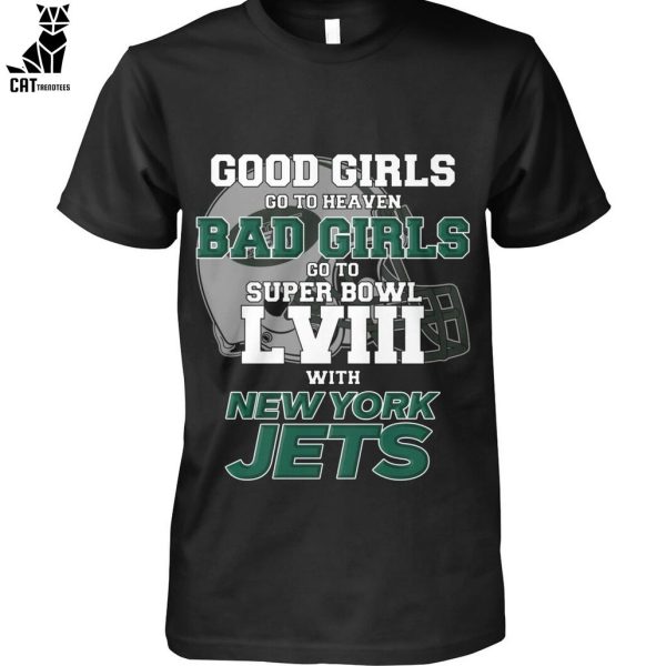 Good Girls Go To Heaven Bad Girls Go To Super Bowl L VII With New York Jets Unisex T-Shirt