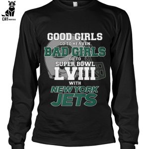 Good Girls Go To Heaven Bad Girls Go To Super Bowl L VII With New York Jets Unisex T-Shirt