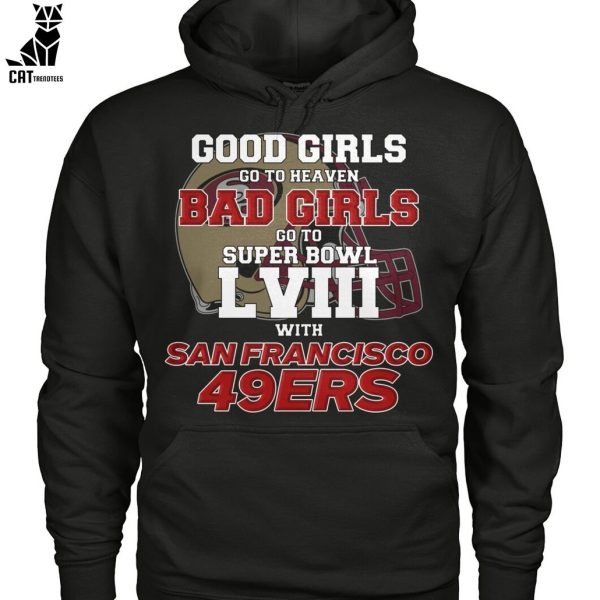 Good Girls Go To Heaven Bad Girls Go To Super Bowl L VII With San Francisco 49ers Unisex T-Shirt