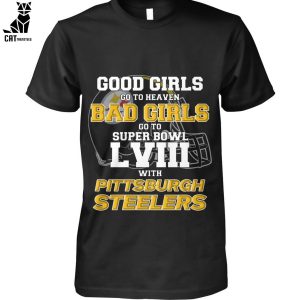 Good Girls Go To Heaven Bad Girls Go To Super Bowl With Pittsburch Steelers Unisex T-Shirt
