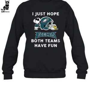 I Just Hope Eagles Both Teams Have Fun Unisex T-Shirt