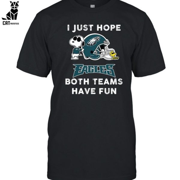 I Just Hope Eagles Both Teams Have Fun Unisex T-Shirt