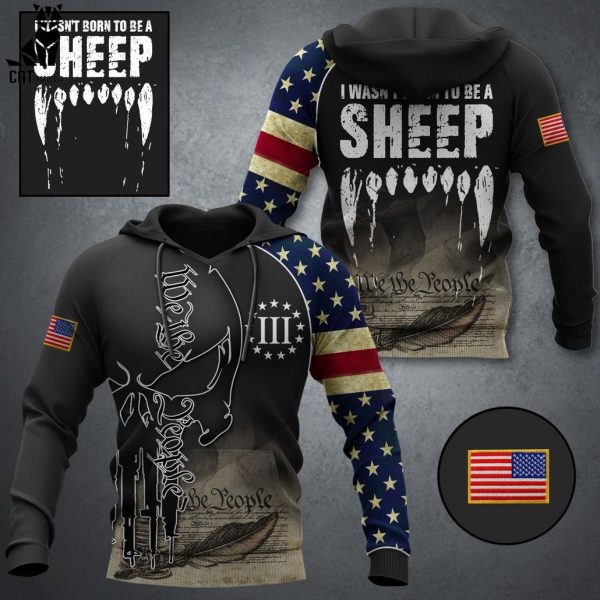 I Wasnt Born To Be A Sheep American Patriots  3D Hoodie