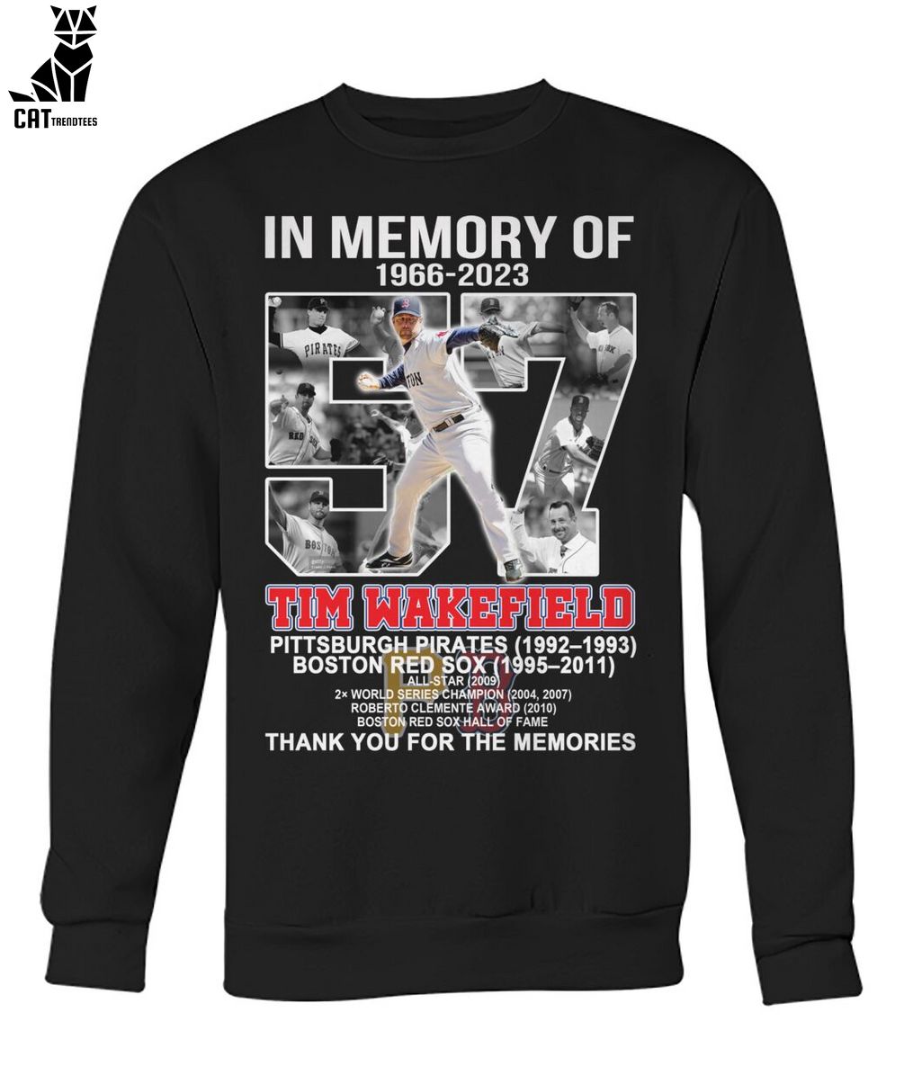 In Memory Of 1966 – 2023 57 Tim Wakefield Pittsburgh Pirates 1992 – 1993  Boston Red Sox 1995 – 2011 Thank You For The Memories T-shirt,Sweater,  Hoodie, And Long Sleeved, Ladies, Tank Top