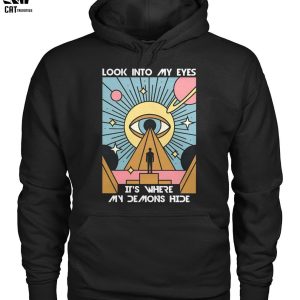 Look Into My Eyes It’s Where My Demons Hide Unisex T-Shirt