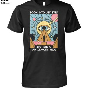 Look Into My Eyes It’s Where My Demons Hide Unisex T-Shirt