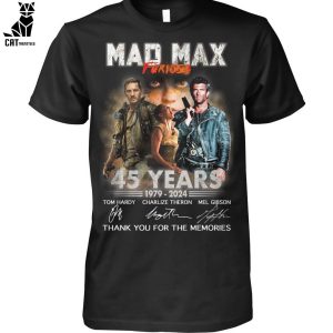 Mad Max Furios 45 Years 1979-2024 Thank You For The Memories Unisex T-Shirt