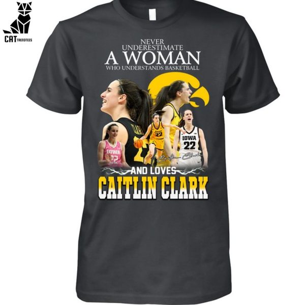 Never Underestimate A Womne Who Understand Basketball And Loves Caitlin Clark Unisex T-Shirt