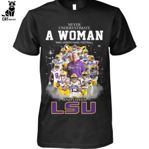 Never Underestimate A Womne Who Understand Football And Loves LSU Unisex T-Shirt