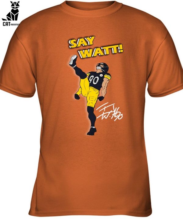 Pittsburgh Steelers Say Watt Unisex T-Shirt