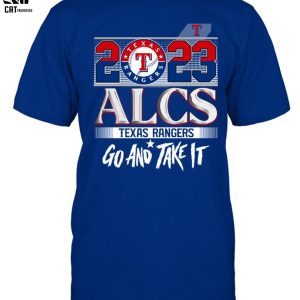 Texas Rangers 2023 ALCS Texas Rangers Go And Take It Unisex T-Shirt