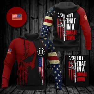 Try That In A Small Town American Patriots Logo Design 3D Hoodie