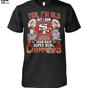 Yes Im Old But I Saw 49ers Back 2 Back Super Bowl Champions Unisex T-Shirt