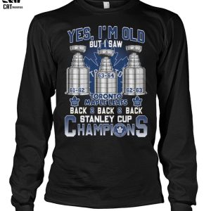 Yes Im Old But I Saw Toronto Maple Leafs Back 2 Back 2 Back Stanley Cup Champions Unisex T-Shirt